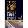 7 Steps to Making Money Online as a Freelance Graphic Designer: No Experience Required