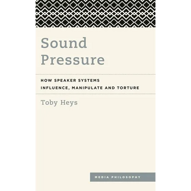 Sound Pressure: How Speaker Systems Influence, Manipulate and Torture