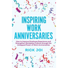 Inspiring Work Anniversaries: How to Improve Employee Experience and Strengthen Workplace Culture through the Untapped Power of Work Anniversaries
