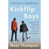 Kickflip Boys: A Memoir of Freedom, Rebellion, and the Chaos of Fatherhood