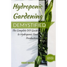 Hydroponic Gardening Demystified: The Complete DIY Guide To Hydroponic Food Production