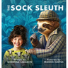 The Sock Sleuth: Your everyday mystery. Not your everyday detective.