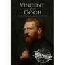 Vincent van Gogh: A Life From Beginning to End
