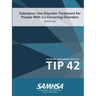 Substance Use Disorder Treatment for People With Co-Occurring Disorders (Treatment Improvement Protocol) TIP 42 (Updated March 2020)