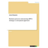 Business process outsourcing (BPO) strategy. A conceptual approach