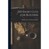 250 Short Cuts for Builders