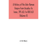 A History Of The Later Roman Empire From Arcadius To Irene, 395 A.D. To 800 A.D (Volume Ii)