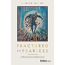 Fractured But Fearless: Embracing the Art of Failing Forward