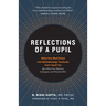 Reflections of a Pupil: What Your Med School and Ophthalmology Textbooks Can't Teach You (But What Your Mentors, Colleagues and Patients Will)