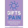 The Gifts of Pain: 31 Uplifting Stories to Give You Comfort and Help You Cultivate Wisdom in Adversity