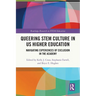 Queering STEM Culture in US Higher Education: Navigating Experiences of Exclusion in the Academy