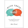 With These Words: Five Communication Tools for Marriage and Life