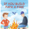 If You Build Papa A Fire