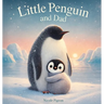 Little Penguin and Dad: A Story to Celebrate Dads Everywhere