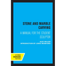 Stone and Marble Carving: A Manual for the Student Sculptor