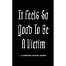 It Feels So Good to Be a Victim