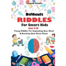 Difficult Riddles for Smart Kids: 400 Difficult Riddles And Brain Teasers Families Will Love (AGES 8-12)