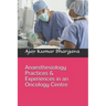 Anaesthesiology Practices & Experiences in an Oncology Centre