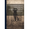 Landseer's Dogs and Their Stories, by Sarah Tytler