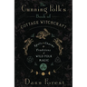 The Cunning Folk's Book of Cottage Witchcraft: Spells, Charms & Traditions of Wild Folk Magic
