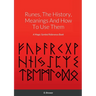 Runes, The History, Meanings And How To Use Them: A Magic Symbol Reference Book