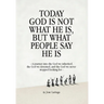 Today God Is Not What He Is, But What People Say He Is: A journey into the God we inherited, the God we invented, and the God we never stopped looking