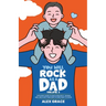 You Will Rock As a Dad!: The Expert Guide to Educating Boys, Raising Men, and Everything New Fathers Need to Know
