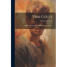 Van Gogh: a Self-portrait; Letters Revealing His Life as a Painter