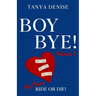 Boy BYE!: No More Ride or Die