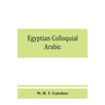 Egyptian colloquial Arabic: A conversation grammar and reader