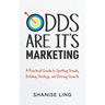 Odds Are It's Marketing: A Practical Guide to Spotting Trends, Building Strategy, and Driving Growth