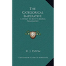 The Categorical Imperative: A Study In Kant's Moral Philosophy