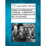 Cases on Engineering Contracts: A Selection of Cases from Cases on the Law of Contracts.