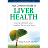 Your Complete Guide to Liver Health: Coping with Fatty Liver, Hepatitis, Cancer, and More