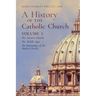 A History of the Catholic Church: Vol. 1: The Ancient Church The Middle Ages The Beginnings of the Modern Period