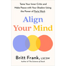 Align Your Mind: Tame Your Inner Critic and Make Peace with Your Shadow Using the Power of Parts Work