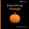 Everything Orange: A joyful concept book designed for every learner
