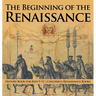 The Beginning of the Renaissance - History Book for Kids 9-12 Children's Renaissance Books