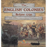 The English Colonies Before 1750 13 Colonies for Kids Grade 4 Children's Exploration Books