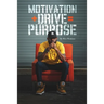 Motivation + Drive = Purpose