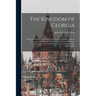 The Kingdom of Georgia; Notes of Travel in a Land of Woman, Wine and Song, to Which are Appended Historical, Literary, and Political Sketches, Specime