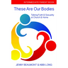 These Are Our Bodies: Intermediate Parent Book: Talking Faith & Sexuality at Church & Home