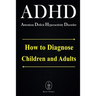 ADHD - Attention Deficit Hyperactivity Disorder. How to Diagnose Children and Adults