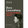 Rosa Luxemburg: The Incendiary Spark: Essays