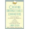 Creating Unforgettable Characters: A Practical Guide to Character Development in Films, TV Series, Advertisements, Novels & Short Stories