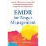 EMDR for Anger Management: Somatic and Attachment-Focused Skills to Heal the Unresolved Trauma That Drives Your Chronic Anger