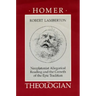 Homer the Theologian: Neoplatonist Allegorical Reading and the Growth of the Epic Tradition