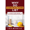Why Do Contractors Lie?: The Investor's Guide to Hire the Right Contractor for Success