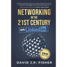 Networking in the 21st Century... on LinkedIn: Creating Online Relationships and Opportunities