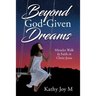 Beyond God-Given Dreams: Miracles Walk by Faith in Christ Jesus